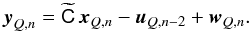 Mathematical equation: \appendix \setcounter{section}{1} \begin{equation} {\vec y}_{Q,n}=\widetilde{\mathsf C}\,{\vec x}_{Q,n}-{\vec u}_{Q,n-2}+{\vec w}_{Q,n}.\label{eq:oemode} \end{equation}