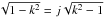 Mathematical equation: \hbox{$\sqrt{1-k^2}= j\sqrt{k^2-1}$}