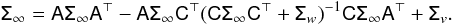 Mathematical equation: \begin{equation} \mathsf\Sigma_\infty=\mathsf A\mathsf\Sigma_\infty\mathsf A^\top-\mathsf A\mathsf\Sigma_\infty\mathsf C^\top(\mathsf C\mathsf\Sigma_\infty\mathsf C^\top+\mathsf\Sigma_w)^{-1}\mathsf C\mathsf\Sigma_\infty\mathsf A^\top+\mathsf\Sigma_v.\label{eq:riccati} \end{equation}