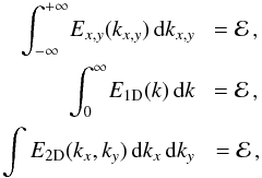 Mathematical equation: \begin{eqnarray} \int_{-\infty}^{+\infty} \! E_{x,y}(k_{x,y})\,{\rm d}k_{x,y}\, &\,= {\cal E}\,,\nonumber \\ \int_0^\infty \! E_{\rm 1D} (k)\,{\rm d}k \, &\,= {\cal E}\,, \\ \int E_{\rm 2D} (k_x,k_y) \,{\rm d}k_x\,{\rm d}k_y \, &\,= {\cal E}\,,\nonumber\label{eq:norm} \end{eqnarray}