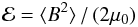 Mathematical equation: \begin{equation} {\cal E}=\langle B^2\rangle\,/\,(2\mu_0)\label{eq:magnorm} \end{equation}