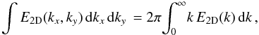 Mathematical equation: \begin{equation} \int E_{\rm 2D} (k_x,k_y) \,{\rm d}k_x\,{\rm d}k_y \,=2\pi\!\int_0^\infty\! k\,E_{\rm 2D} (k)\,{\rm d}k \,,\label{eq:axisym} \end{equation}