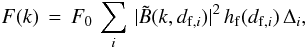 Mathematical equation: \begin{equation} F(k)\,=\,F_0\,\sum_i\,\vert{\tilde B}(k,d_{{\rm f},i})\vert^2 \,h_{\rm f}(d_{{\rm f},i})\,\Delta_i,\label{eq:fksum} \end{equation}