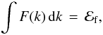 Mathematical equation: \begin{equation} \int F(k)\,{\rm d}k\,=\,{\cal E}_{\rm f},\label{eq:fnorm} \end{equation}