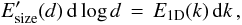 Mathematical equation: \begin{equation} E_{\rm size}^\prime(d)\,{\rm d}\log d\,=\,E_{\rm 1D} (k)\,{\rm d}k\,,\label{eq:esize} \end{equation}