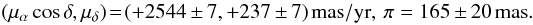 Mathematical equation: $$ (\mu_{\alpha}\cos{\delta}, \mu_{\delta})\!=\!(+2544\,\pm\,7, +237\,\pm\,7)~{\rm mas/yr},~ \pi=165\,\pm\,20~\rm mas. $$
