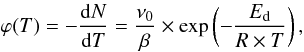 Mathematical equation: \begin{equation} \label{PWeq0} \varphi(T)=-\frac{{\rm d}N}{{\rm d}T}=\frac{\nu_0}{\beta}\times\exp\left(-\frac{E_{\rm d}}{R\times T}\right), \end{equation}