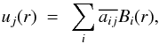 Mathematical equation: \begin{eqnarray} u_{j}(r)~=~\sum_i\overline{a_{ij}}B_{i}(r), \label{colwav_02} \end{eqnarray}