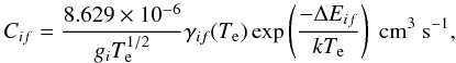 Mathematical equation: \begin{equation} C_{if} = \frac{8.629\times10^{-6}}{g_iT^{1/2}_{\rm e}} \gamma_{if}(T_{\rm e}) \exp\left(\frac{-\Delta E_{if}}{kT_{\rm e}}\right)~\rm cm^3~s^{-1}, \end{equation}