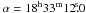Mathematical equation: \hbox{$\alpha = 18^{\rm h}33^{\rm m}12\fs 0$}