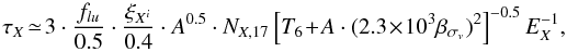 Mathematical equation: \begin{equation} \tau_{X} \!\simeq\! 3\cdot {f_{lu} \over 0.5} \cdot {\xi_{X^i} \over 0.4} \cdot A^{0.5} \cdot {N}_{X,17} \left[ T_6 \!+\! A \cdot (2.3\!\times\!10^3 \beta_{\sigma_v})^2 \right]^{-0.5} E_{X}^{-1}, \label{depth} \end{equation}
