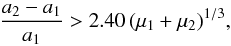 Mathematical equation: \begin{equation} \frac{a_2-a_1}{a_1} > 2.40 \, (\mu_1+ \mu_2)^{1/3}\label{Gladman} , \end{equation}