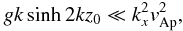 Mathematical equation: \begin{eqnarray} gk \sinh{2kz_0}\ll k_x^2 v_{\rm Ap}^2, \label{condcoupling1} \end{eqnarray}