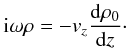 Mathematical equation: \begin{eqnarray} {\rm i} \omega \rho=-v_z \frac{{\rm d}\rho_0}{{\rm d}z}\cdot \label{cont} \end{eqnarray}