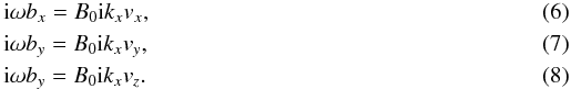 Mathematical equation: \begin{eqnarray} \label{bx}&& {\rm i} \omega b_x = B_0 {\rm i} k_x v_x,\\ \label{by}&& {\rm i} \omega b_y = B_0 {\rm i} k_x v_y,\\ \label{bz}&& {\rm i} \omega b_y = B_0 {\rm i} k_x v_z. \end{eqnarray}