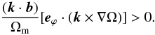 Mathematical equation: \begin{equation} \frac{({\vec k} \cdot {\vec b})}{\Omega_{\rm m}} [{\vec e}_{\varphi} \cdot ( {\vec k} \times \nabla \Omega)] > 0. \end{equation}
