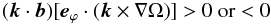 Mathematical equation: \begin{equation} ({\vec k} \cdot {\vec b}) [{\vec e}_{\varphi} \cdot ( {\vec k} \times \nabla \Omega)] > 0~ {\rm or} < 0 \end{equation}