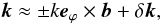 Mathematical equation: \begin{equation} {\vec k} \approx \pm k {\vec e}_{\varphi} \times {\vec b} + \delta {\vec k}, \end{equation}