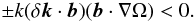 Mathematical equation: \begin{equation} \pm k (\delta {\vec k} \cdot {\vec b}) ({\vec b} \cdot \nabla \Omega) < 0. \end{equation}
