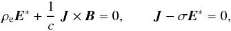 Mathematical equation: \begin{equation} \rho_{\rm e} {\vec E}^* + \frac{1}{c} \; {\vec J} \times {\vec B} = 0, \;\;\;\;\;\;\; {\vec J} - \sigma {\vec E}^* =0 , \end{equation}