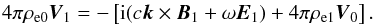 Mathematical equation: \begin{equation} 4 \pi \rho_{\rm e0} {\vec V}_1 = - \left[ {\rm i} (c {\vec k} \times {\vec B}_1 + \omega {\vec E}_1) + 4 \pi \rho_{\rm e1} {\vec V}_0 \right]. \end{equation}