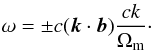 Mathematical equation: \begin{equation} \omega = \pm c ( {\vec k} \cdot {\vec b}) \frac{ck}{\Omega_{\rm m}}\cdot \end{equation}