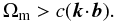 Mathematical equation: \begin{equation} \Omega_{\rm m} > c ({\vec k} \! \cdot \! {\vec b}). \end{equation}