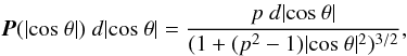 Mathematical equation: \begin{equation} \vec{P}(|{\rm cos}~\theta|)~d|{\rm cos}~\theta|=\frac{p~d|{\rm cos}~\theta|}{(1+(p^{2}-1)|{\rm cos}~\theta|^{2})^{3/2}}, \end{equation}