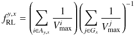 Mathematical equation: \begin{equation} f^{y,x}_{\rm RL} = \left(\sum_{i \in A_{y,x}}{\frac{1}{V_{\max}^i}}\right) \left(\sum_{j \in G_{x}}{\frac{1}{V_{\max}^j}} \right)^{-1} \end{equation}