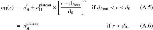 Mathematical equation: \appendix \setcounter{section}{1} \begin{eqnarray} \label{eq:density} n_{\rm H} (r) & = & n_{\rm H}^0 + n_{\rm H}^{\rm plateau} \times \left[ \frac{r-{\rm d}_{\rm front}}{{\rm d}_0} \right]^\alpha ~~~ {\rm if~} d_{\rm front} < r < d_0 \\[3mm] & = & n_{\rm H}^{\rm plateau} ~~~~~~~~~~~~~~~~~~~~~~~~~~~~~~~~~~~~~~~~~~~~~~ {\rm if~} r > d_0, \end{eqnarray}