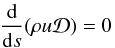 Mathematical equation: \appendix \setcounter{section}{1} \begin{equation} \frac{{\rm d}}{{\rm d}s}(\rho u \mathcal{D}) = 0 \label{Eq15} \end{equation}
