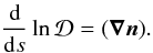Mathematical equation: \appendix \setcounter{section}{1} \begin{equation} \frac{{\rm d}}{{\rm d}s}\ln \mathcal{D} =(\vec{\nabla}\vec{n}). \label{Eq17} \end{equation}