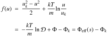 Mathematical equation: \appendix \setcounter{section}{1} \begin{eqnarray} f(u)&=&\frac{u^{2}_{k}-u^{2}}{2}+\frac{kT}{m}{\rm ln}\frac{u}{u_{k}} \nonumber\\[3mm] &=&-\frac{kT}{m}\ln \mathcal{D}+\Phi-\Phi_{k}=\Phi_{\rm eff}(s)-\Phi_{k} \label{Eq19} \end{eqnarray}