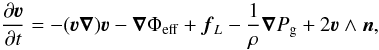 Mathematical equation: \begin{equation} \frac{\partial\vec{\varv}}{\partial{}t} = -(\vec{\varv}\vec{\nabla})\vec{\varv}-\vec{\nabla}\Phi_{\rm eff}+\vec{f}_{L}-\frac{1}{\rho}\vec{\nabla}P_{\rm g}+2\vec{\varv}\wedge\vec{n}, \end{equation}
