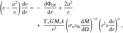 Mathematical equation: \begin{eqnarray} \left(\varv-\frac{a^2}{\varv}\right)\frac{{\rm d}\varv}{{\rm d}r}= &-& \frac{{\rm d}\Phi_{\rm eff}}{{\rm d}r}+ \frac{2a^2}{r}\ \nonumber\\* &+&\frac{\Gamma_\ast{}GM_\ast{}k}{r^2}\left(\sigma_{\rm e}\varv_{\rm th}\frac{{\rm d}\dot{M}} {{\rm d}\Omega}\right)^{-\alpha}\left(r^2\varv\frac{{\rm d}\varv}{{\rm d}r}\right)^{\alpha}, \label{MOD3} \end{eqnarray}