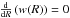 Mathematical equation: \hbox{$\frac{{\rm d}}{{\rm d}R}\left(w(R)\right)=0$}