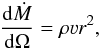 Mathematical equation: \begin{equation} \frac{{\rm d}\dot{M}}{{\rm d}\Omega} = \rho{}\varv{}r^2, \label{MOD6} \end{equation}