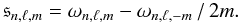 Mathematical equation: \begin{equation} \mathfrak{s}_{n,\ell,m} = {\omega_{n,\ell,m}-\omega_{n,\ell,-m}\, / \,2 m}. \label{Sm} \end{equation}