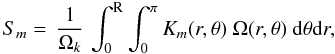 Mathematical equation: \begin{equation} S_{m} = \, \frac{1}{\Omega_k} \, \int_0^{\rm R} \int_0^\pi K_{m}(r,\theta) ~{\Omega(r,\theta)} ~ {\rm d}\theta {\rm d}r, \label{sp} \end{equation}