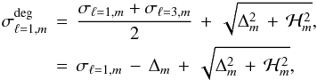 Mathematical equation: \begin{eqnarray} \sigma_{\ell=1,m}^{\rm deg}\, &=& \, \frac{\sigma_{\ell=1,m}+\sigma_{\ell=3,m}}{2} \, + \, \sqrt{\Delta_m^2 \,+ \, \mathcal{H}_m^2}, \\ &= &\, \sigma_{\ell=1,m} \, - \, \Delta_m \, + \, \sqrt{\Delta_m^2 \, + \, \mathcal{H}_m^2}, \nonumber \end{eqnarray}