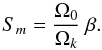Mathematical equation: \begin{eqnarray} S_{m} =\frac{\Omega_0}{\Omega_k} ~\beta. \label{Sm_lin} \end{eqnarray}