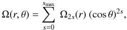 Mathematical equation: \begin{eqnarray} \Omega(r,\theta)= \sum_{s=0}^{s_{\rm max}} ~ \Omega_{2s}(r) ~(\cos\theta)^{2s}, \label{latit} \end{eqnarray}