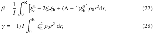 Mathematical equation: \begin{eqnarray} && \beta = \frac{1}{I} \int_0^{\rm R} \left[ \xi_{r}^2-2 \xi_{r} \xi_{\rm h} + (\Lambda -1) \xi_{\rm h}^2 \right] \rho_0 r^2 {\rm d} r, \label{eq_integ}\\ && \gamma = - {1 / I}\int_0^{\rm R} ~ \xi^2_{\rm h} ~ \rho_0 r^2 ~ {\rm d} r, \end{eqnarray}