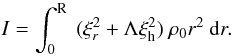 Mathematical equation: \begin{eqnarray} I = \int_0^{\rm R} ~ (\xi_{r}^2+\Lambda \xi^2_{\rm h}) ~ \rho_0 r^2 ~ {\rm d} r. \label{inertia} \end{eqnarray}
