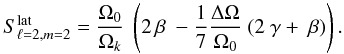 Mathematical equation: \begin{eqnarray} S_{\ell=2,m= 2}^{\rm lat} &= \frac{\Omega_{0}}{\Omega_k} ~ \left( 2\, \beta ~ - \frac{1}{7} \frac{\Delta \Omega}{\Omega_0} ~ ( 2 ~ \gamma +~ \beta) \right). \label{S22} \end{eqnarray}