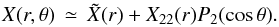 Mathematical equation: \begin{equation} {X} (r,\theta)\, \simeq\, \tilde{X}(r) + {X}_{22}(r) P_2(\cos \theta). \label{dev} \end{equation}