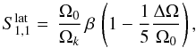 Mathematical equation: \begin{eqnarray} S_{1,1}^{\rm lat}=\,\frac{\Omega_0}{\Omega_k} \, \beta \,\left( 1 - \frac{1}{5} \frac{\Delta \Omega}{\Omega_0} \right), \label{split_S11} \end{eqnarray}