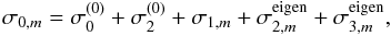 Mathematical equation: \begin{eqnarray} \sigma_{0,m} = \sigma_0^{(0)} + \sigma_2^{(0)} + \sigma_{1,m} + \sigma_{2,m}^{\rm eigen} + \sigma_{3,m}^{\rm eigen}, \label{omega0} \end{eqnarray}