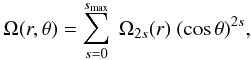 Mathematical equation: \appendix \setcounter{section}{2} \begin{equation} \Omega(r,\theta)= \sum_{s=0}^{s_{\rm max}} ~ \Omega_{2s}(r) ~(\cos\theta)^{2s}, \end{equation}