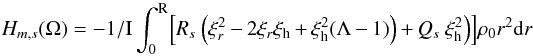 Mathematical equation: \appendix \setcounter{section}{2} \begin{equation} H_{m,s} (\Omega) = - {1 / \rm I} \int_0^{\rm R} \Bigl[R_{s} ~\Bigl(\xi^2_{r} -2\xi_{r} \xi_{\rm h}+ \xi^2_{\rm h} (\Lambda-1)\Bigr) + Q_{s} ~ \xi^2_{\rm h}\Bigr) \Bigr] \rho_0 r^2 {\rm d}r \nonumber \end{equation}